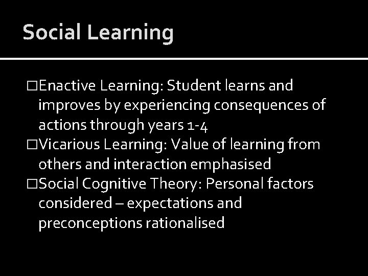 Social Learning �Enactive Learning: Student learns and improves by experiencing consequences of actions through