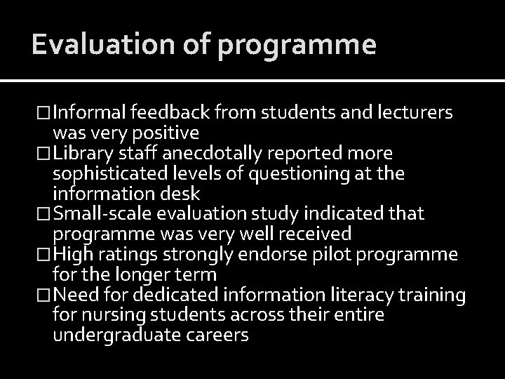 Evaluation of programme �Informal feedback from students and lecturers was very positive �Library staff