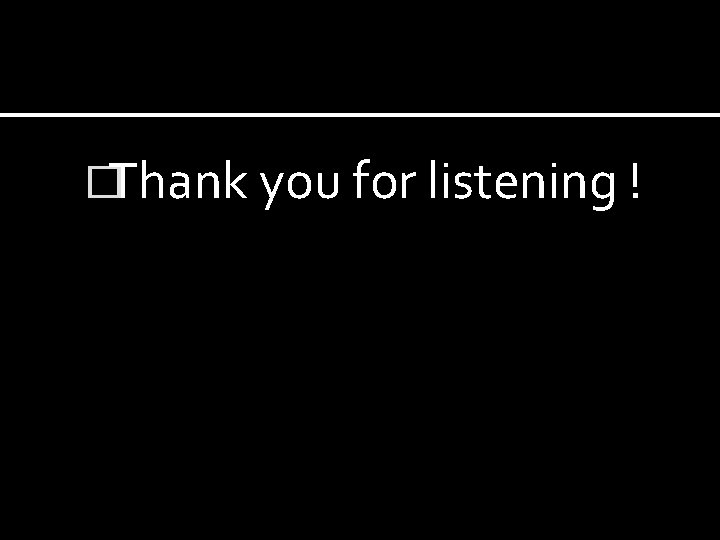 �Thank you for listening ! 