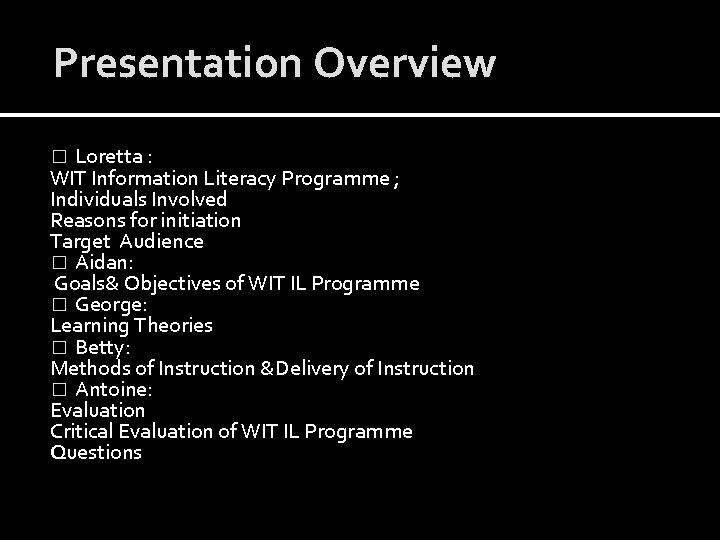 Presentation Overview Loretta : WIT Information Literacy Programme ; Individuals Involved Reasons for initiation