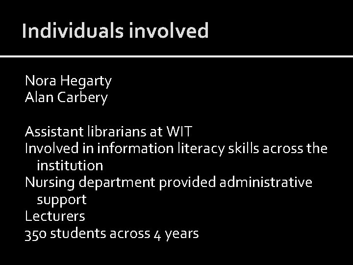 Individuals involved Nora Hegarty Alan Carbery Assistant librarians at WIT Involved in information literacy