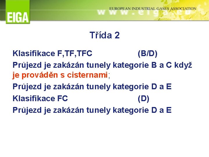 Třída 2 Klasifikace F, TFC (B/D) Průjezd je zakázán tunely kategorie B a C