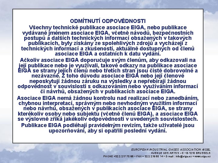 ODMÍTNUTÍ ODPOVĚDNOSTI Všechny technické publikace asociace EIGA, nebo publikace vydávané jménem asociace EIGA, včetně