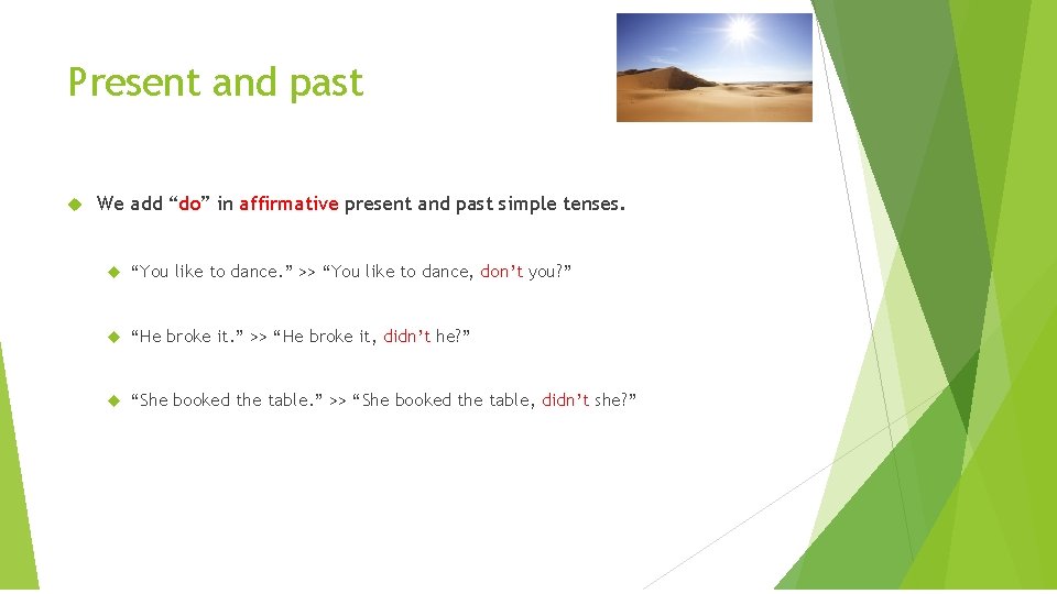 Present and past We add “do” in affirmative present and past simple tenses. “You