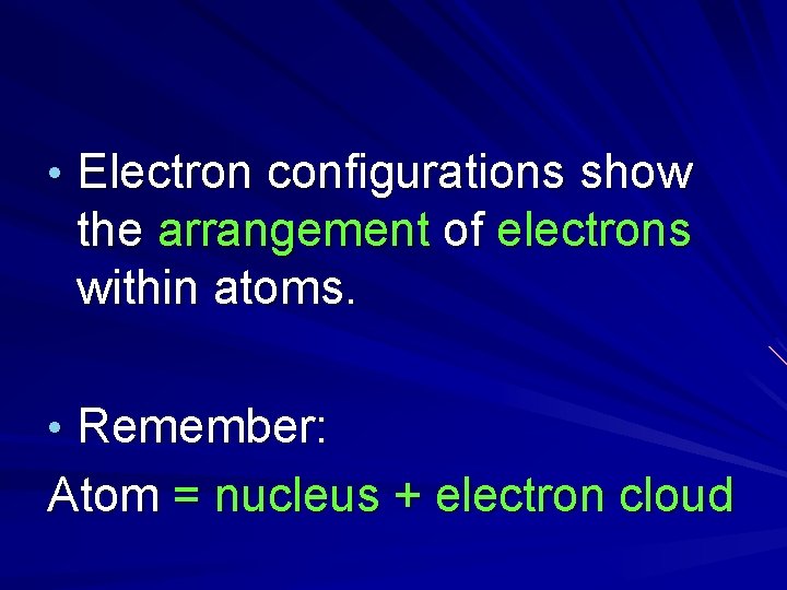  • Electron configurations show the arrangement of electrons within atoms. • Remember: Atom
