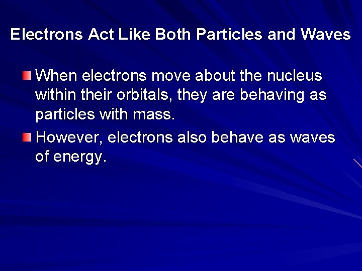 Electrons Act Like Both Particles and Waves When electrons move about the nucleus within