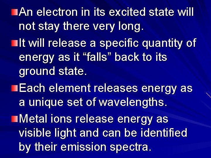 An electron in its excited state will not stay there very long. It will