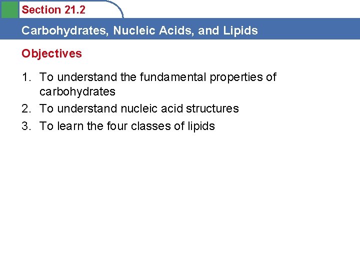 Section 21. 2 Carbohydrates, Nucleic Acids, and Lipids Objectives 1. To understand the fundamental