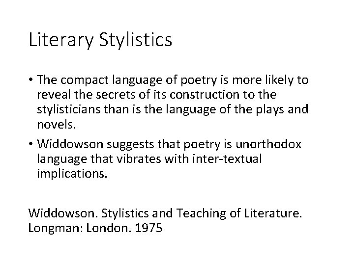 Literary Stylistics • The compact language of poetry is more likely to reveal the