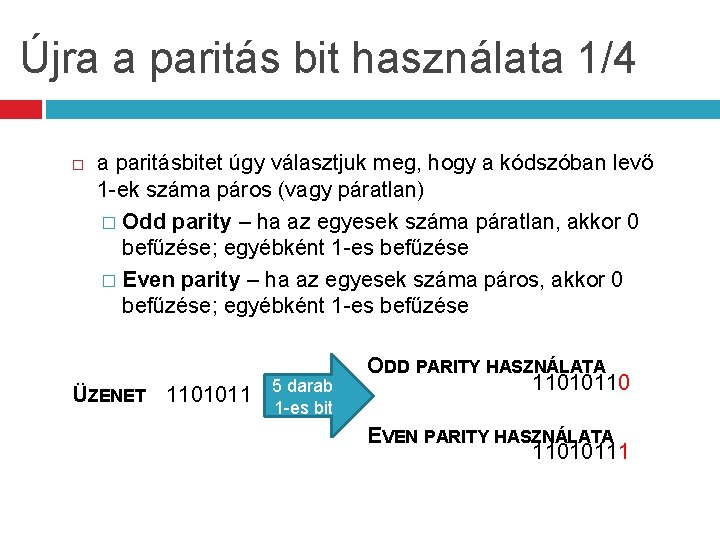 Újra a paritás bit használata 1/4 a paritásbitet úgy választjuk meg, hogy a kódszóban