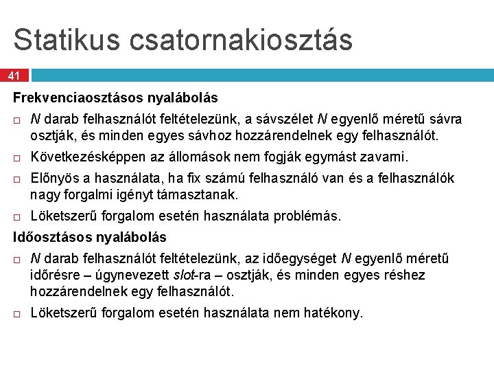 Statikus csatornakiosztás 41 Frekvenciaosztásos nyalábolás N darab felhasználót feltételezünk, a sávszélet N egyenlő méretű