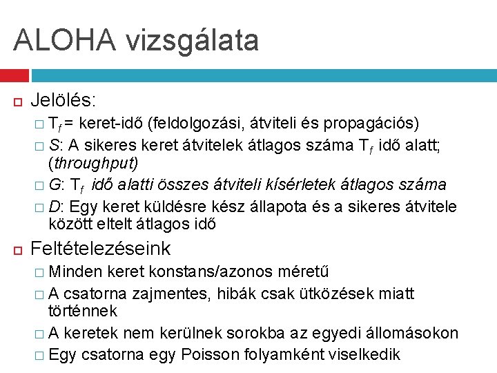 ALOHA vizsgálata Jelölés: � Tf = keret-idő (feldolgozási, átviteli és propagációs) � S: A