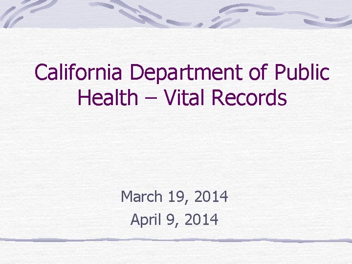 California Department of Public Health – Vital Records March 19, 2014 April 9, 2014