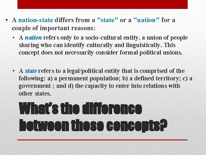  • A nation-state differs from a "state" or a "nation" for a couple