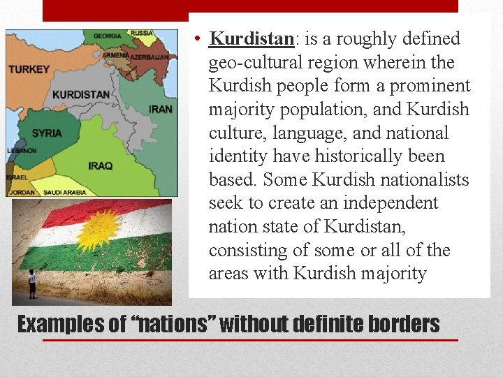  • Kurdistan: is a roughly defined geo-cultural region wherein the Kurdish people form