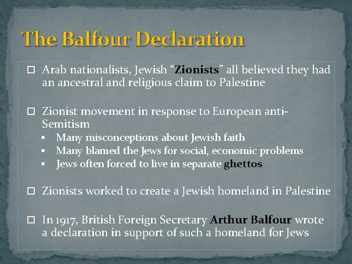 The Balfour Declaration Arab nationalists, Jewish “Zionists” all believed they had an ancestral and