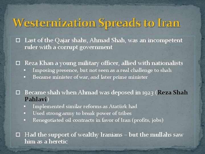 Westernization Spreads to Iran Last of the Qajar shahs, Ahmad Shah, was an incompetent
