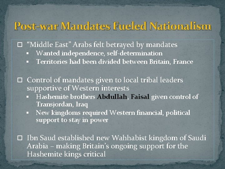 Post-war Mandates Fueled Nationalism “Middle East” Arabs felt betrayed by mandates § Wanted independence,