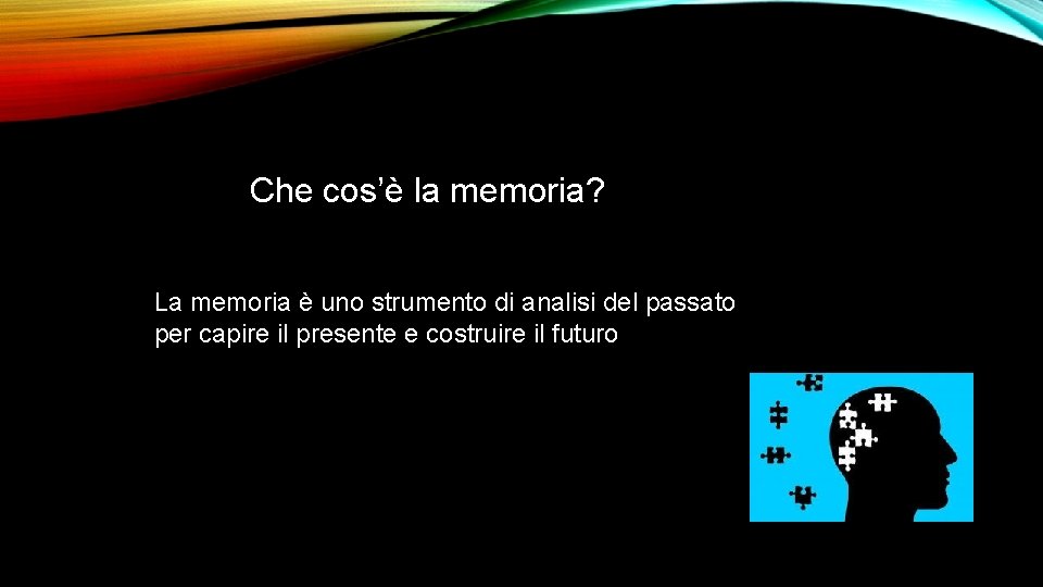 Che cos’è la memoria? La memoria è uno strumento di analisi del passato per