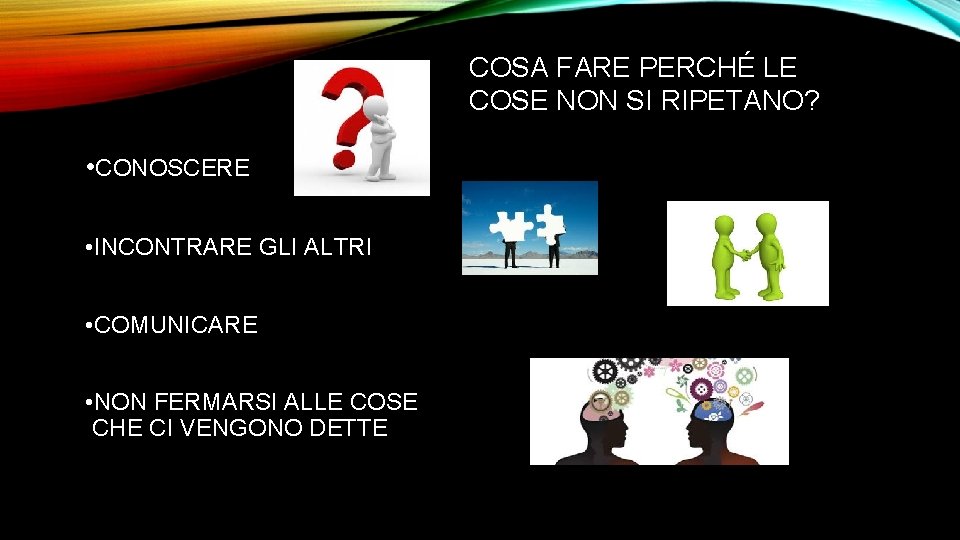 COSA FARE PERCHÉ LE COSE NON SI RIPETANO? • CONOSCERE • INCONTRARE GLI ALTRI