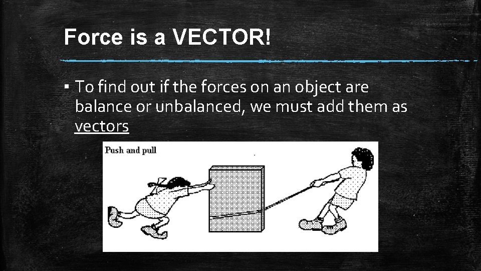 Force is a VECTOR! ▪ To find out if the forces on an object