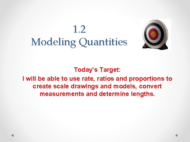 1. 2 Modeling Quantities Today’s Target: I will be able to use rate, ratios