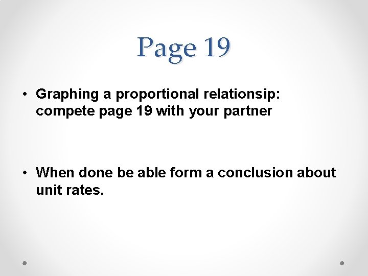 Page 19 • Graphing a proportional relationsip: compete page 19 with your partner •