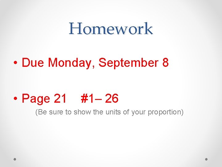 Homework • Due Monday, September 8 • Page 21 #1– 26 (Be sure to