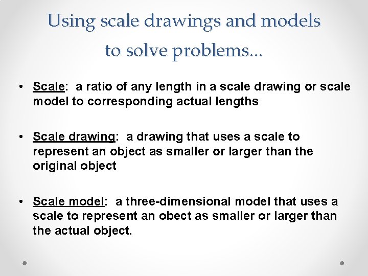 Using scale drawings and models to solve problems. . . • Scale: a ratio