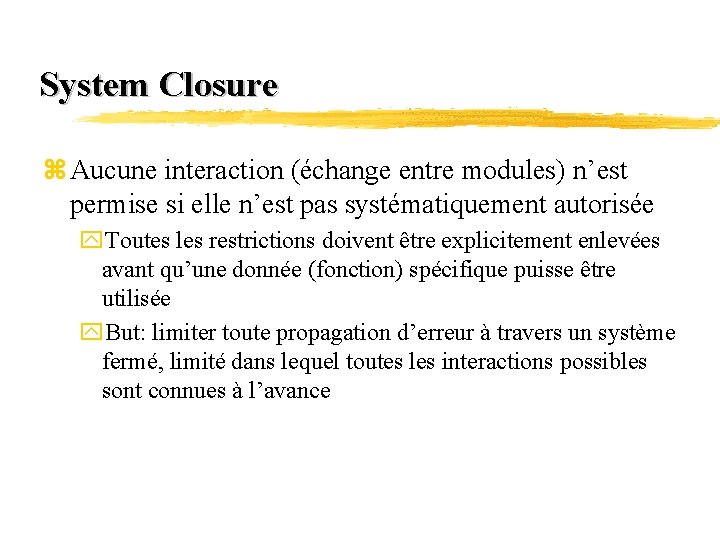 System Closure z Aucune interaction (échange entre modules) n’est permise si elle n’est pas