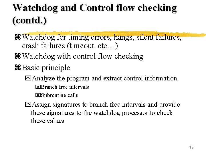Watchdog and Control flow checking (contd. ) z Watchdog for timing errors, hangs, silent