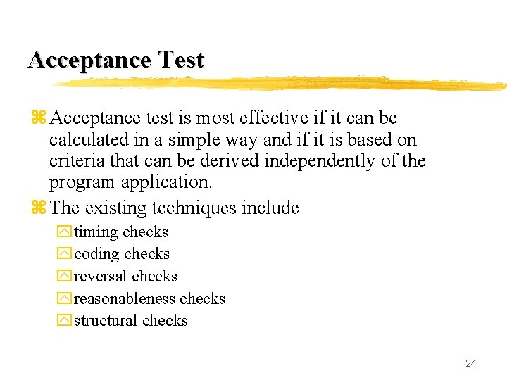 Acceptance Test z Acceptance test is most effective if it can be calculated in