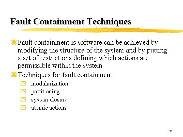 Fault Containment Techniques z Fault containment is software can be achieved by modifying the