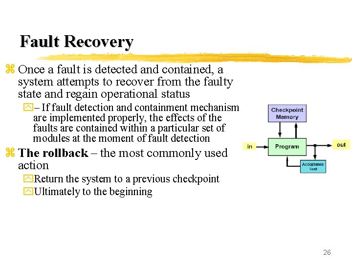 Fault Recovery z Once a fault is detected and contained, a system attempts to