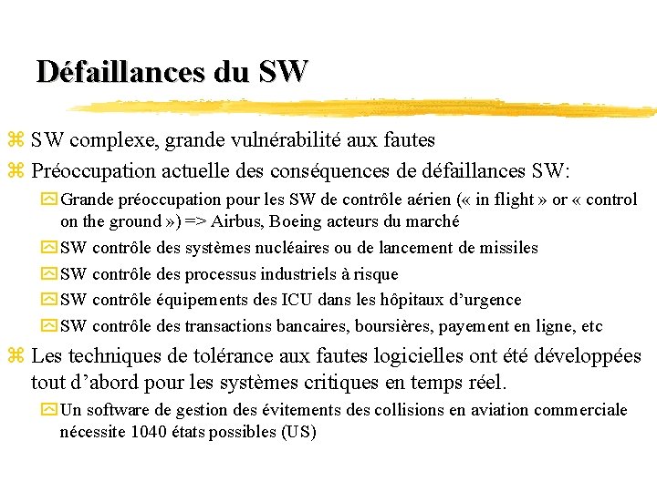 Défaillances du SW z SW complexe, grande vulnérabilité aux fautes z Préoccupation actuelle des