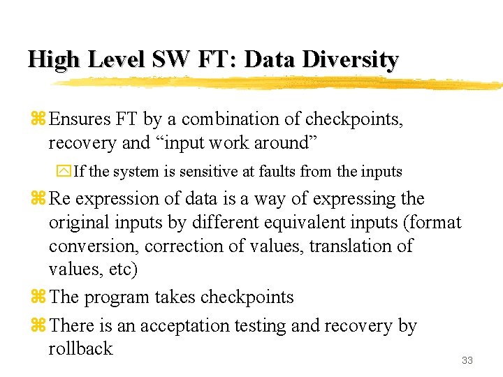 High Level SW FT: Data Diversity z Ensures FT by a combination of checkpoints,