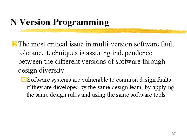 N Version Programming z The most critical issue in multi-version software fault tolerance techniques