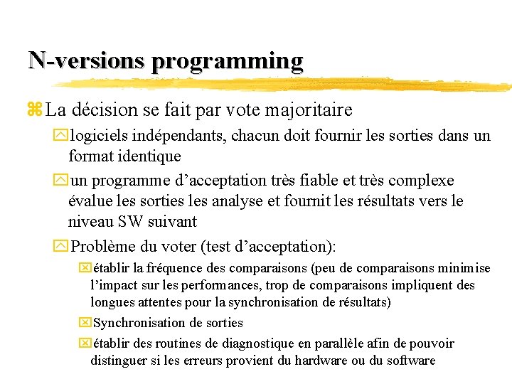 N-versions programming z La décision se fait par vote majoritaire ylogiciels indépendants, chacun doit