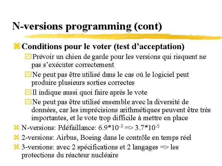 N-versions programming (cont) z Conditions pour le voter (test d’acceptation) y. Prévoir un chien