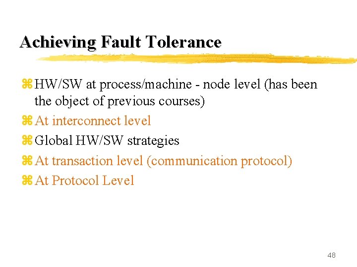Achieving Fault Tolerance z HW/SW at process/machine - node level (has been the object