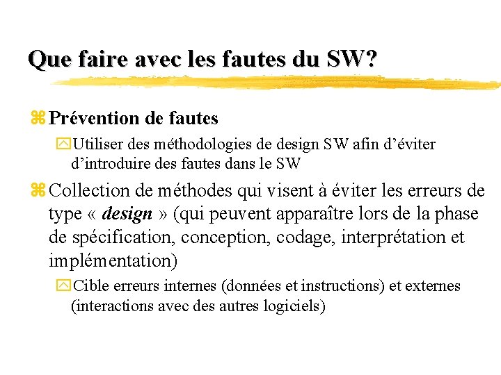 Que faire avec les fautes du SW? z Prévention de fautes y. Utiliser des