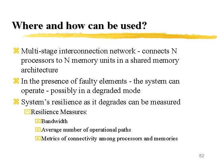 Where and how can be used? z Multi-stage interconnection network - connects N processors