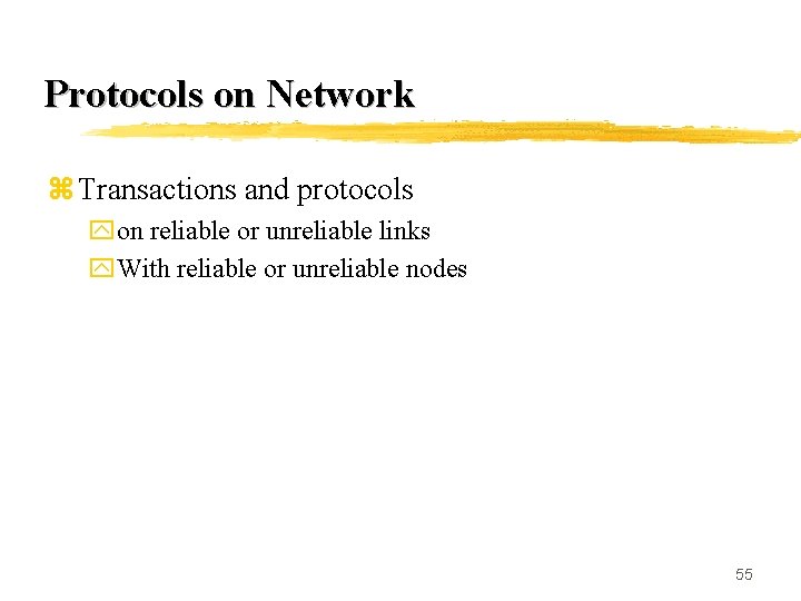 Protocols on Network z Transactions and protocols yon reliable or unreliable links y. With