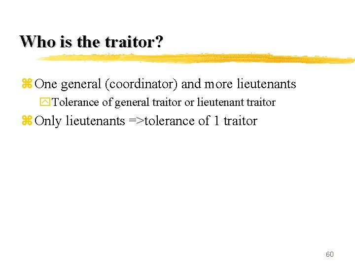 Who is the traitor? z One general (coordinator) and more lieutenants y. Tolerance of