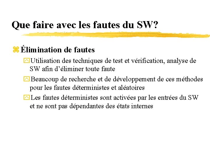 Que faire avec les fautes du SW? z Élimination de fautes y. Utilisation des