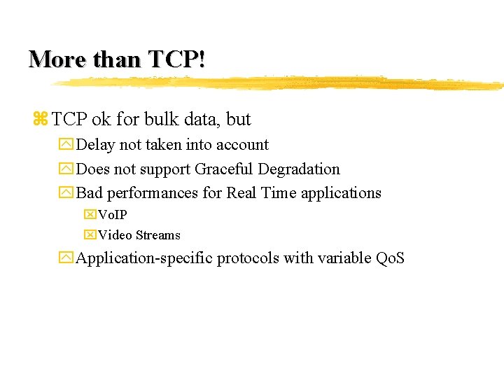 More than TCP! z TCP ok for bulk data, but y. Delay not taken