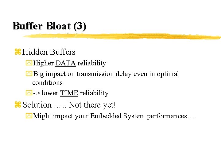 Buffer Bloat (3) z Hidden Buffers y. Higher DATA reliability y. Big impact on