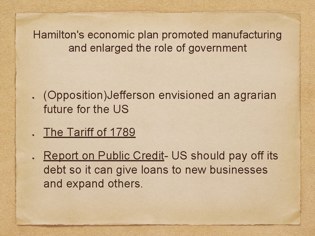 Hamilton's economic plan promoted manufacturing and enlarged the role of government (Opposition)Jefferson envisioned an