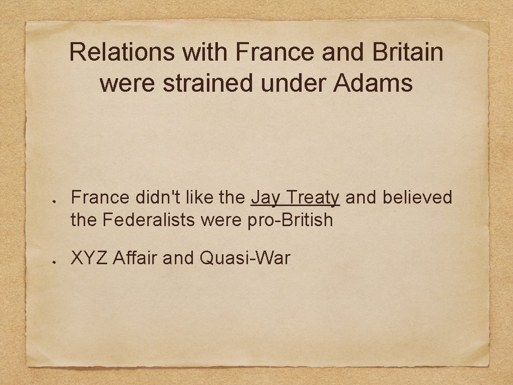 Relations with France and Britain were strained under Adams France didn't like the Jay