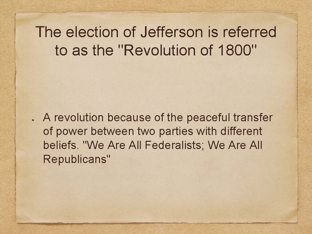 The election of Jefferson is referred to as the "Revolution of 1800" A revolution